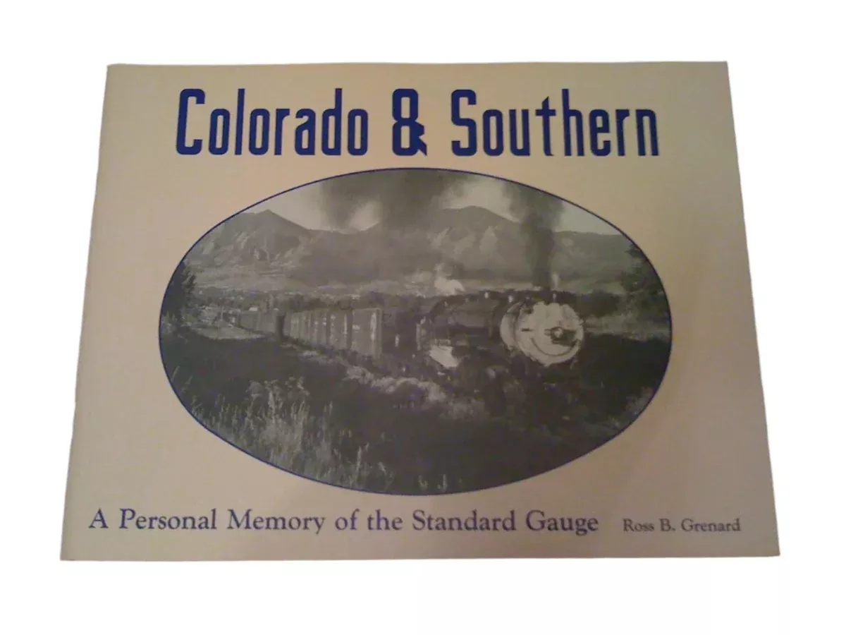 Colorado & Southern A Personal Memory of the Standard Gauge by Ross B. Grenard